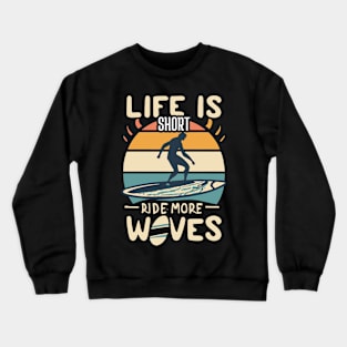 Life is Short Ride More Waves Crewneck Sweatshirt